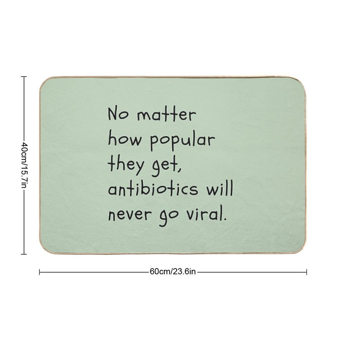 No Matter How Popular They Get, Antibiotics Will Never Go Viral.  Pet-Safe Bath Mat