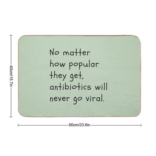 No Matter How Popular They Get, Antibiotics Will Never Go Viral.  Pet-Safe Bath Mat