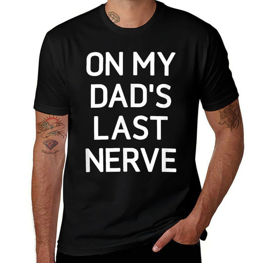 On My Dads Last Nerve, Funny, Jokes, Sarcastic  Fade-proof Color T-Shirt