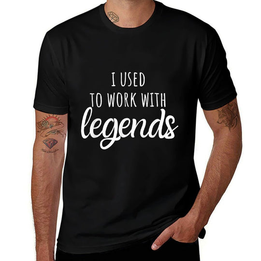 I Used To Work With Legends, for Coworkers Farewell  Stretchy T-Shirt