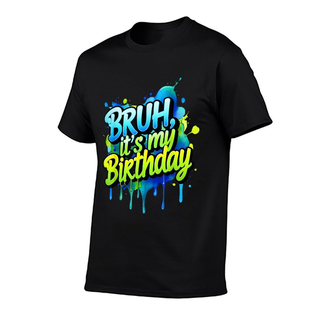 Bruh Its My Birthday Funny Birthday Men Women Kids  Tagless Design T-Shirt