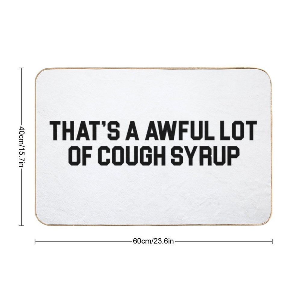 THAT'S A AWFUL LOT OF COUGH SYRUP  Fade-Resistant Bath Mat