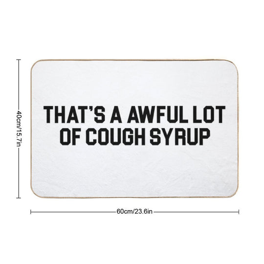 THAT'S A AWFUL LOT OF COUGH SYRUP  Fade-Resistant Bath Mat