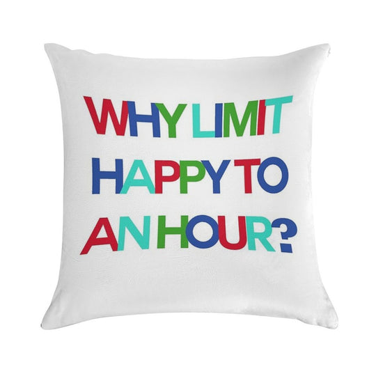 Why Limit Happy to An Hour Soft Decorative Cover Throw Pillow