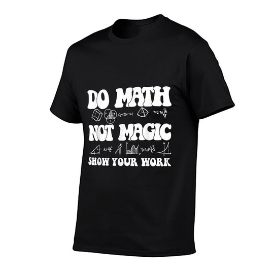 Do Math Not Magic Funny Math Teacher Student Back to School  High-quality Stitching T-Shirt