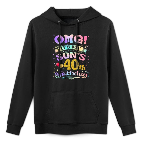OMG Its My Sons 40th Birthday Happy 40 Years Old Colorfast Hoodie