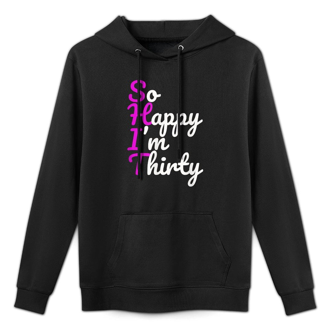 Funny 30th Birthdays, So Happy I&#39;m Thirty All-Day Comfort Hoodie
