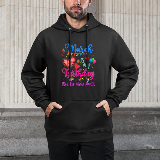 March Is My Birthday Yes The Whole Month For Women Girls Colorfast Hoodie