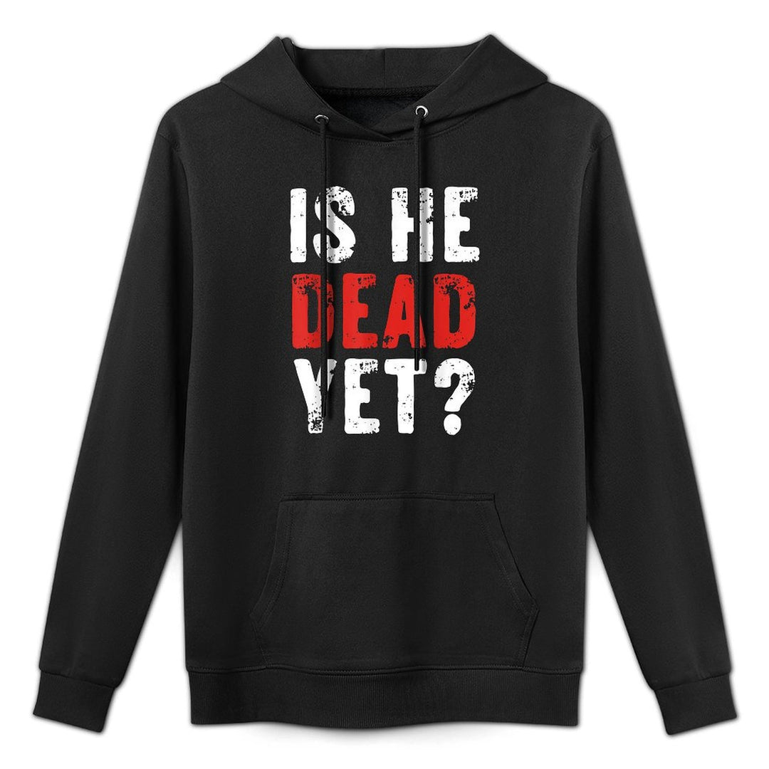 Is He Vintage Dead Yet Funny Saying Dark Humor Gifts Shrink-Resistant Hoodie