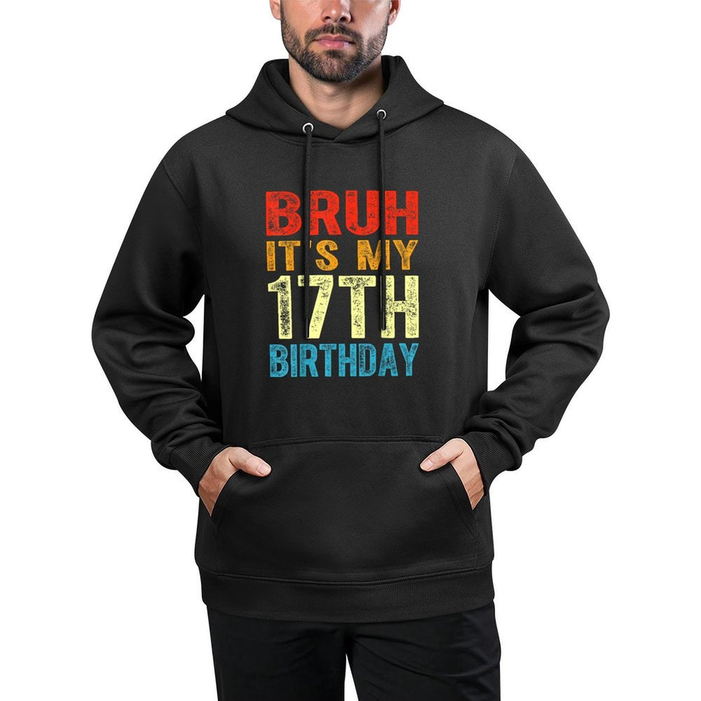 Bruh It's My 17th Birthday 17 Years Old Birthday Vintage Versatile Streetwear Hoodie