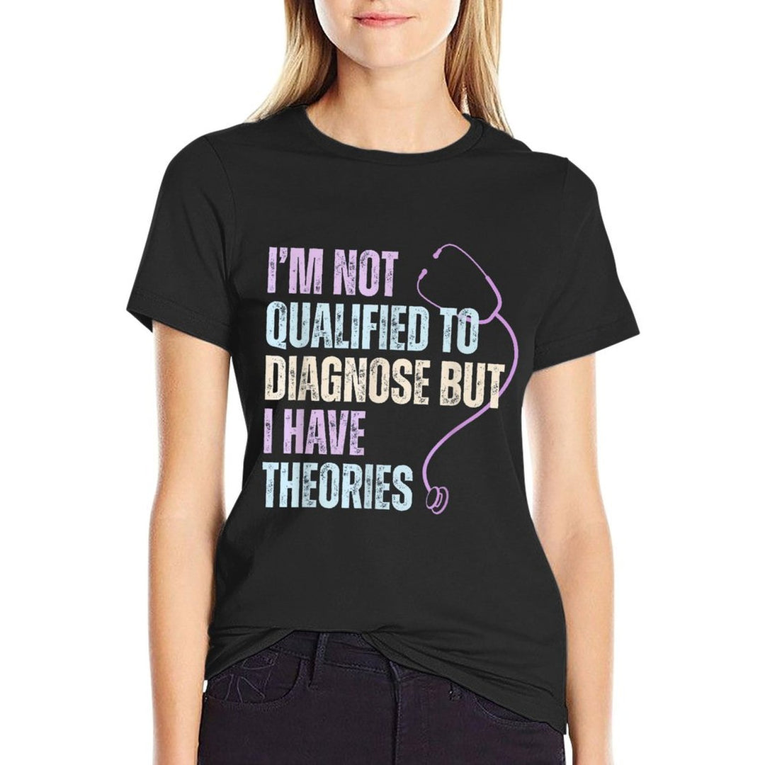 Im Not Qualified To Diagnose But I Have Theories  Odor-resistant T-Shirt