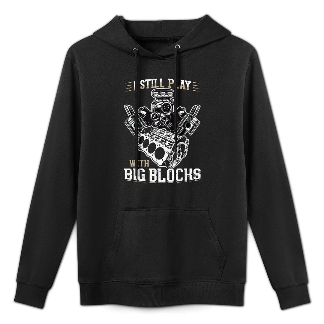 I Still Play with Big Blocks - Car Mechanic Enthusiast Gear Easy Care Hoodie