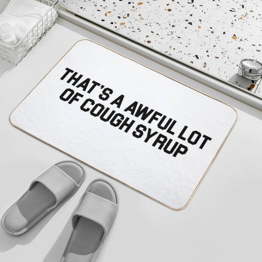 THAT'S A AWFUL LOT OF COUGH SYRUP  Anti-Trip Bath Mat