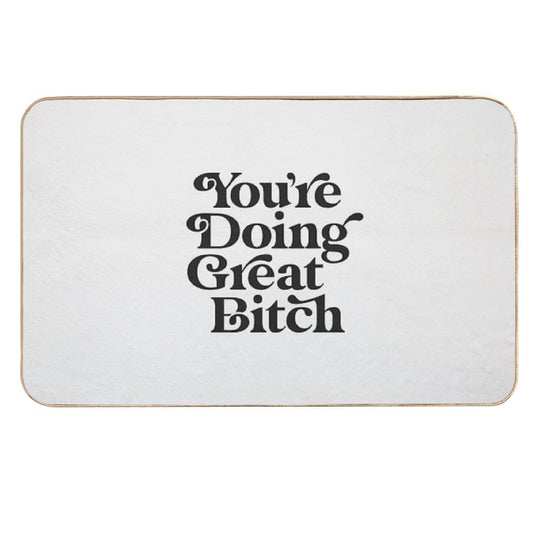 You're Doing Great Bitch  Toxin-Free Bath Mat