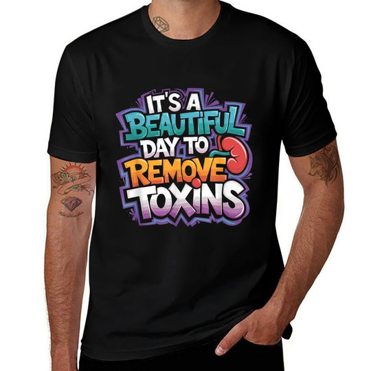 Kidney Dialysis Tech ItS A Beautiful Day To Remove Toxins  Quick-drying T-Shirt