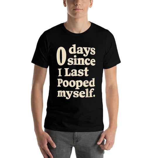 0 Days Since I Last Pooped Myself Funny Adult Humor Meme  Versatile T-Shirt