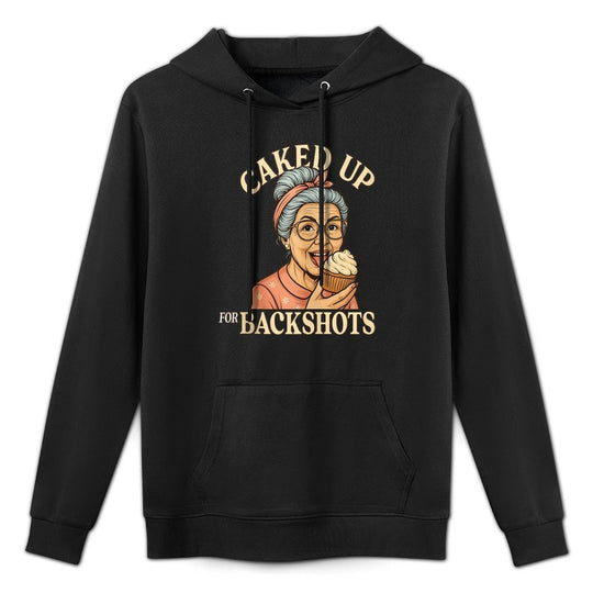 Caked Up for Backshots - Funny Unhinged  Inappropriate Meme Colorfast Hoodie