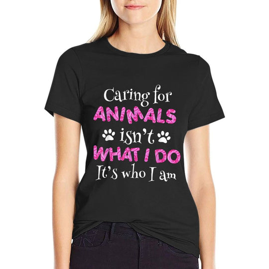 Caring for Animals Isnt What I Do Its Who I Am Shirt Women  Fade-proof Color T-Shirt