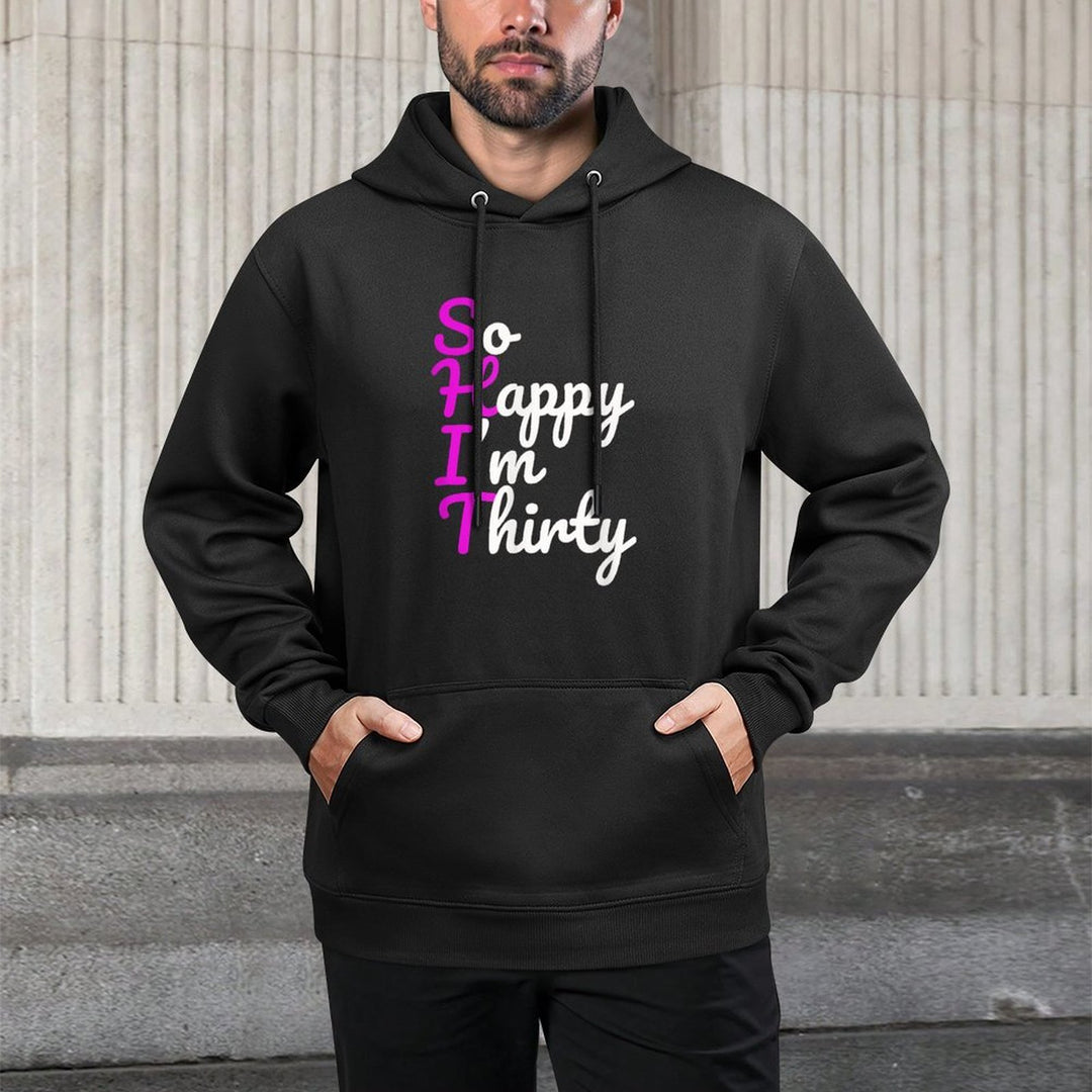 Funny 30th Birthdays, So Happy I&#39;m Thirty All-Day Comfort Hoodie