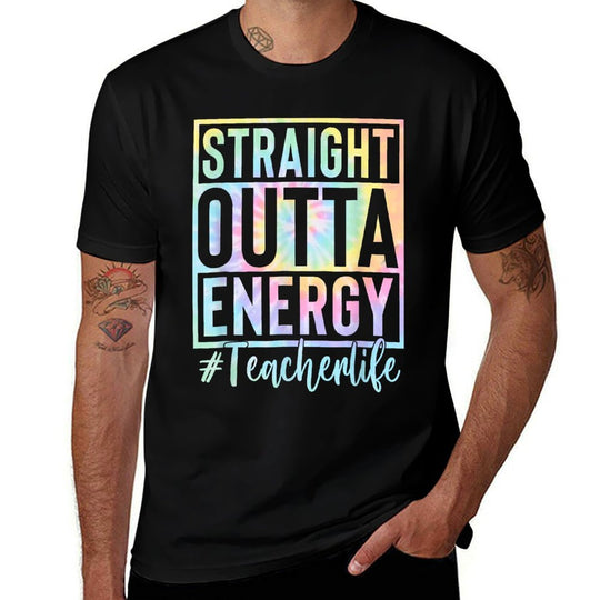 Teacher Straight Outta Energy Teacher Life Tie Dye  Ribbed Collar T-Shirt