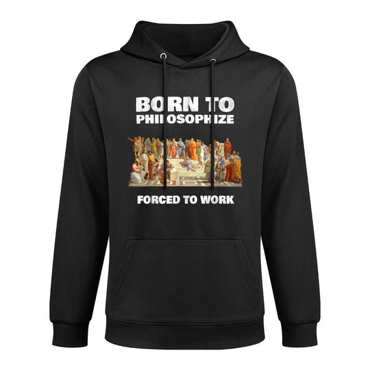 Born To Philosophize - Forced To Work - Philosopher Pilling-Resistant Hoodie