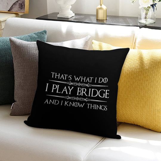 Bridge Player Gifts -  I Play Bridge & I Know Things Funny Gift Ideas for Bridge Card Players & Lovers Soft Hidden Zipper Throw Pillow