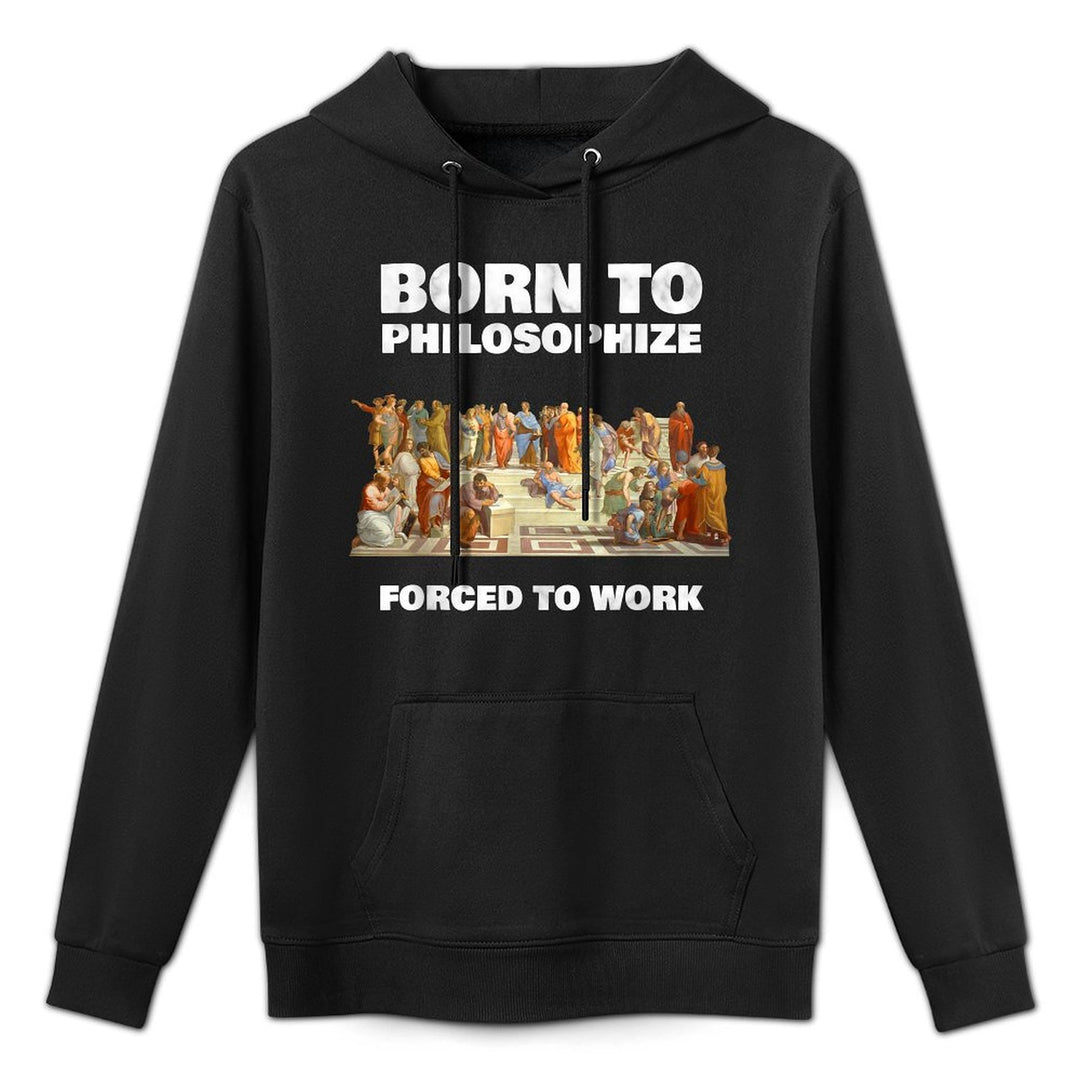 Born To Philosophize - Forced To Work - Philosopher Pilling-Resistant Hoodie