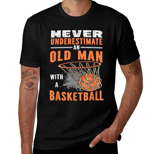 Never Underestimate An Old Man With A Basketball  Summer-ready Fabric T-Shirt