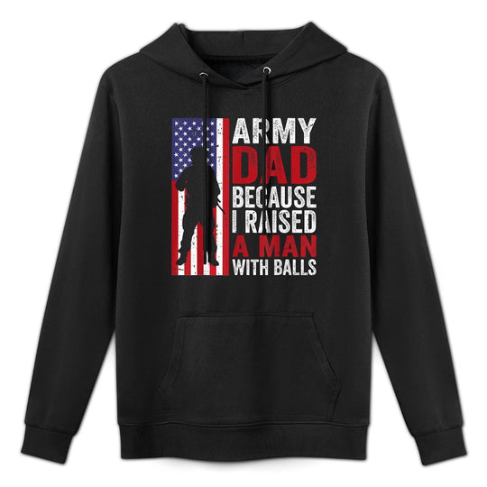 Funny Army Dad Because I Raised A Man with Balls Shrink-Resistant Hoodie