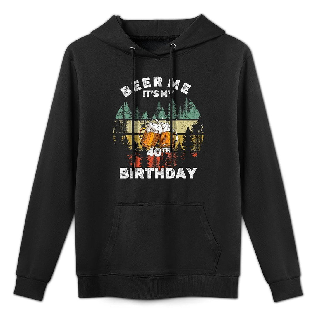 Beer Me It's My 40th Birthday Durable Construction Hoodie