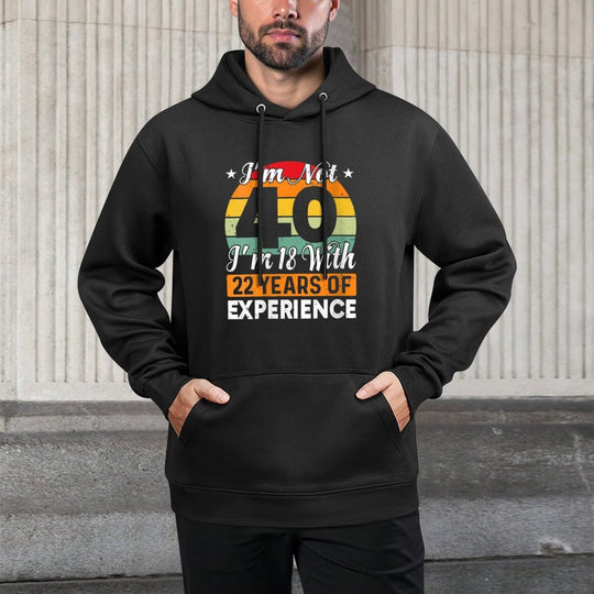 Womens I'm Not 40 I'm 18 With 22 Years Of Experience 40th Birthday Versatile Streetwear Hoodie