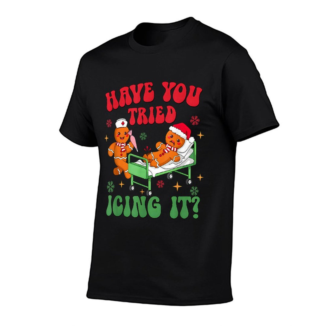 Have You Tried Icings It Gingerbread Nurse Christmas  Tagless Design T-Shirt