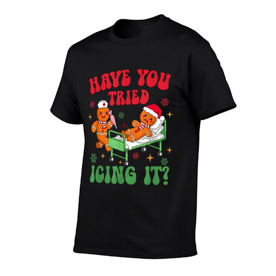 Have You Tried Icings It Gingerbread Nurse Christmas  Tagless Design T-Shirt