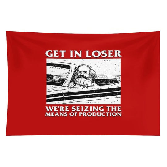 Get In Loser We're Seizing The Means Of Production Tapestry