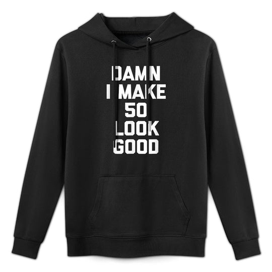 Damn I Make 50 Look Good Funny Saying 50th Birthday Casual Wear Hoodie