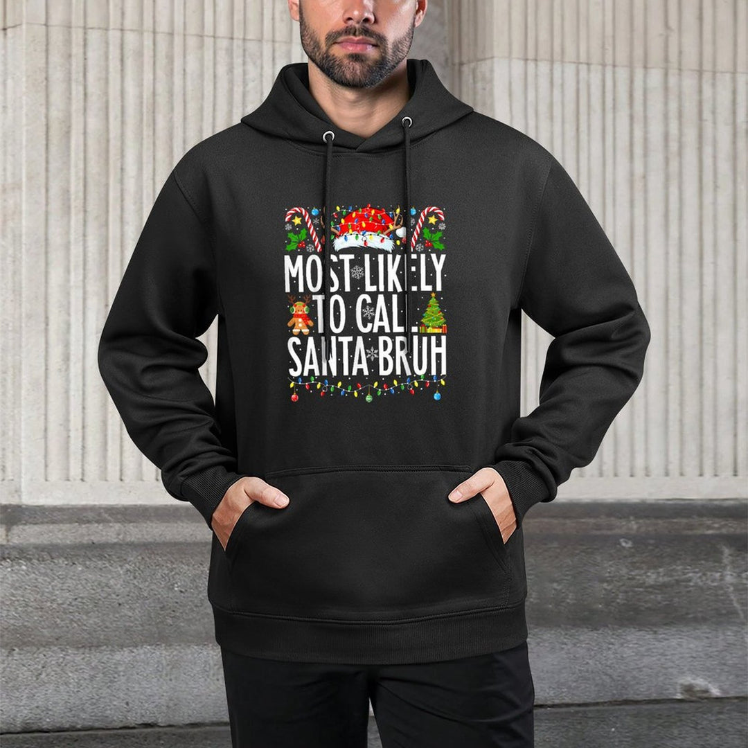 Most Likely To Call Santa Bruh Funny Xmas Family Christmas Durable Construction Hoodie