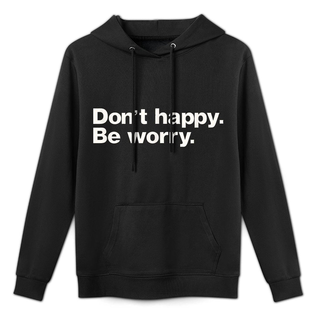 Don't Happy Be Worry Funny Sarcastic Machine Washable Hoodie