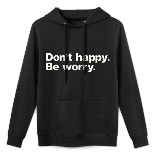 Don't Happy Be Worry Funny Sarcastic Machine Washable Hoodie