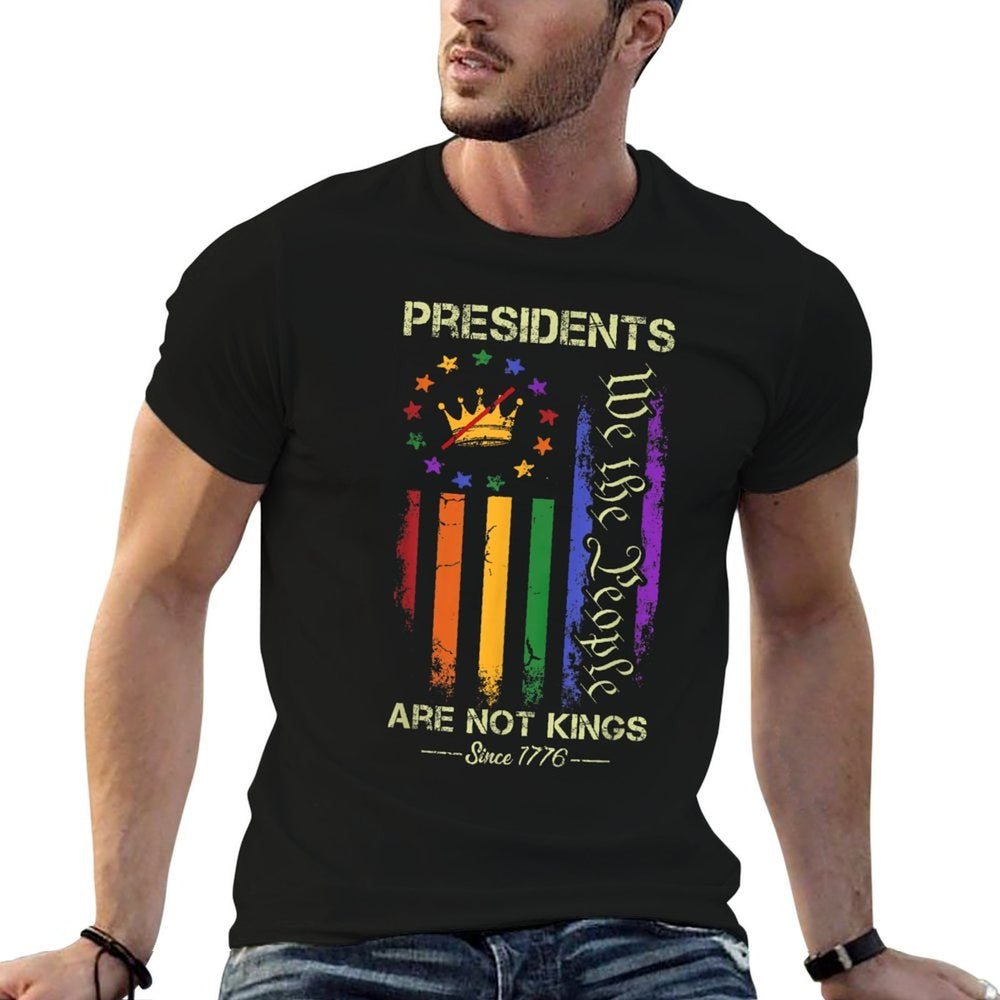 Presidents Are Not Kings Since 1776 USA Democracy  Affordable Price T-Shirt