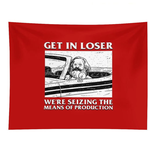 Get In Loser We're Seizing The Means Of Production Tapestry