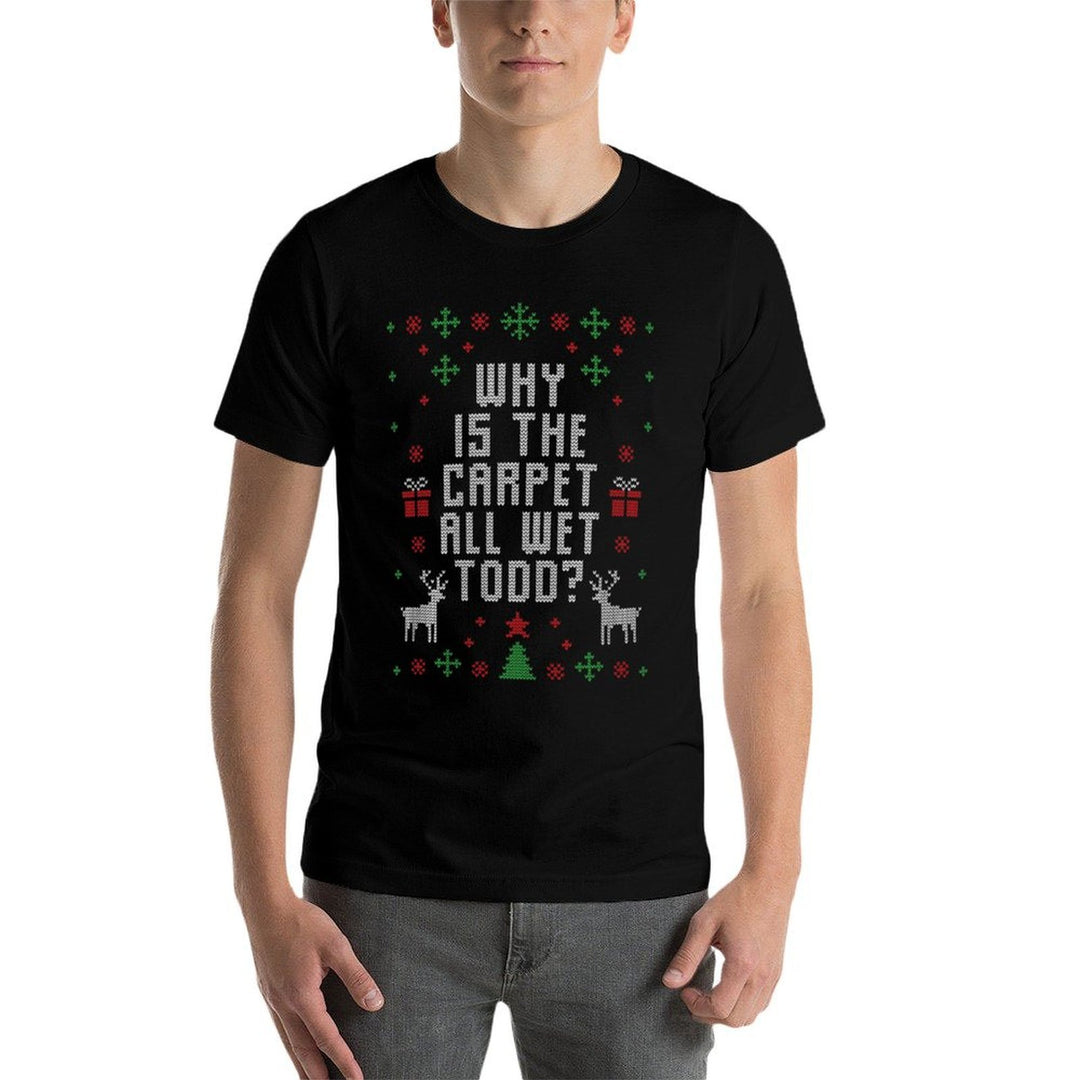 Ugly Christmas Sweater Why Is The Carpet Wet Todd Premium  Odor-resistant T-Shirt