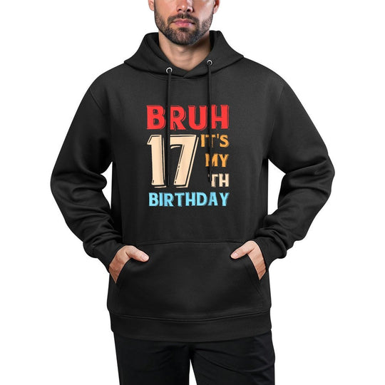 Bruh It's My 17th Birthday Medium-Weight Fabric Hoodie