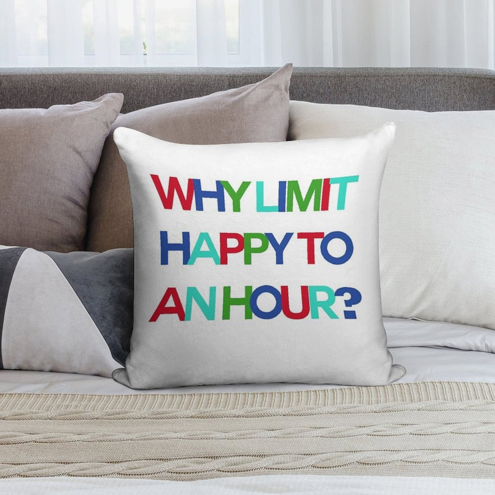 Why Limit Happy to An Hour Soft Decorative Cover Throw Pillow