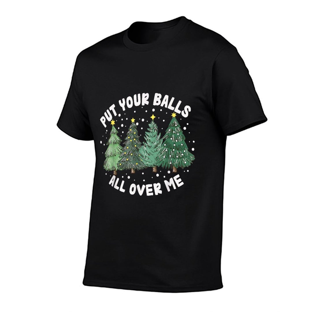 Put Your Balls All Over Me Christmas Tree Inappropriate Xmas  Ribbed Collar T-Shirt