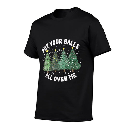 Put Your Balls All Over Me Christmas Tree Inappropriate Xmas  Ribbed Collar T-Shirt