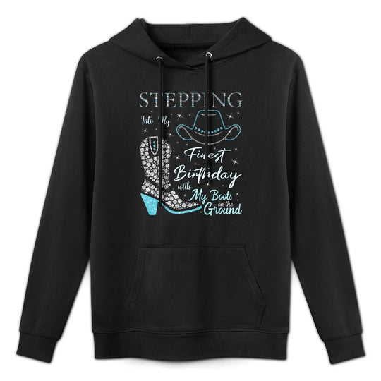Stepping Into My Finest Birthday With My Boots On The Ground Breathable Fabric Hoodie