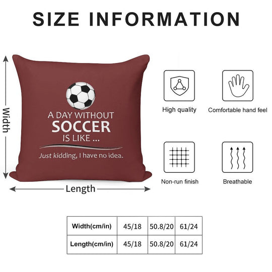 Soccer Player Gifts for Football & Futbol Lovers & Coach - A Day Without Soccer Is Like Funny Gift Ideas for Soccer Players & Co Soft Durable Construction Throw Pillow
