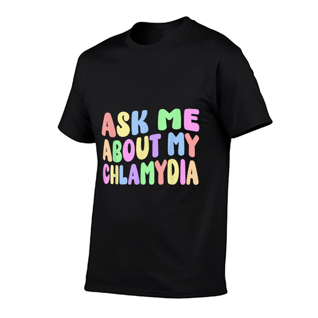 Ask Me About My Chlamydia Funny Gag Gifts Inappropriate Meme  Rolled Sleeves T-Shirt