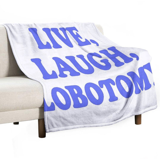 Live, Laugh, Lobotomy- Blue Easy Care Throw Blanket