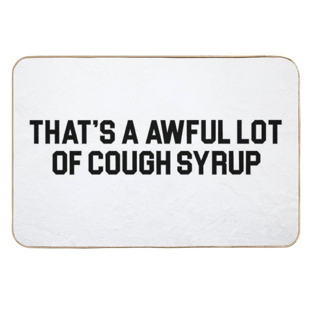 THAT'S A AWFUL LOT OF COUGH SYRUP  Fade-Resistant Bath Mat
